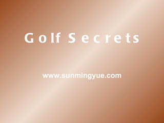 Golf Secrets www.sunmingyue.com 