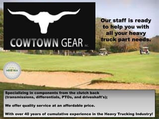 Specializing in components from the clutch back
(transmissions, differentials, PTOs, and driveshaft's);
We offer quality service at an affordable price.
With over 40 years of cumulative experience in the Heavy Trucking Industry!
Our staff is ready
to help you with
all your heavy
truck part needs.
HOLE #14
 