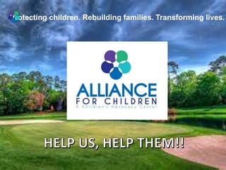 Protecting children. Rebuilding families. Transforming lives.
 