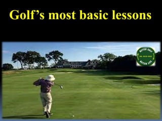 Golf’s most basic lessons
 