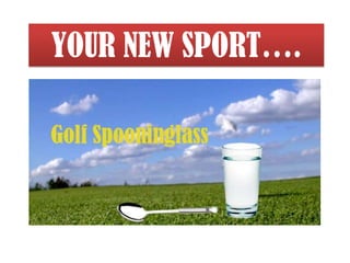 YOUR NEW SPORT….
 