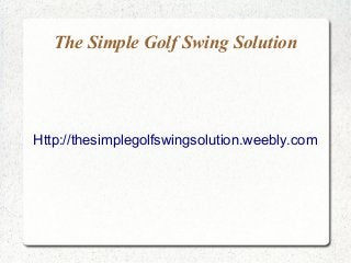 The Simple Golf Swing Solution




Http://thesimplegolfswingsolution.weebly.com
 