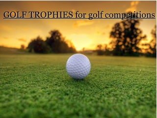 GOLF TROPHIES for golf competitionsGOLF TROPHIES for golf competitions
 