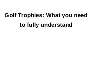 Golf Trophies: What you need
to fully understand
 