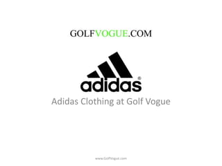 Adidas Clothing at Golf Vogue




          www.GolfVogue.com
 