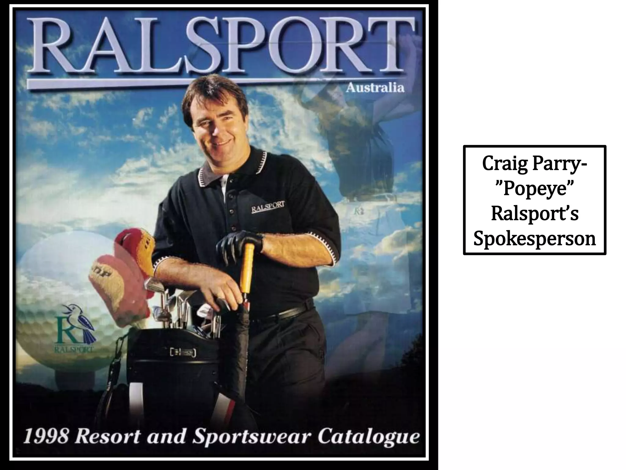Craig Parry-
”Popeye”
Ralsport’s
Spokesperson
 