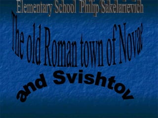 The old Roman town of Novae and Svishtov Elementary School  Philip Sakelarievich 