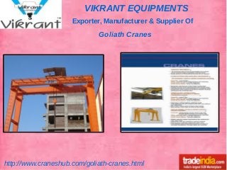 VIKRANT EQUIPMENTS
Exporter, Manufacturer & Supplier Of
Goliath Cranes
 