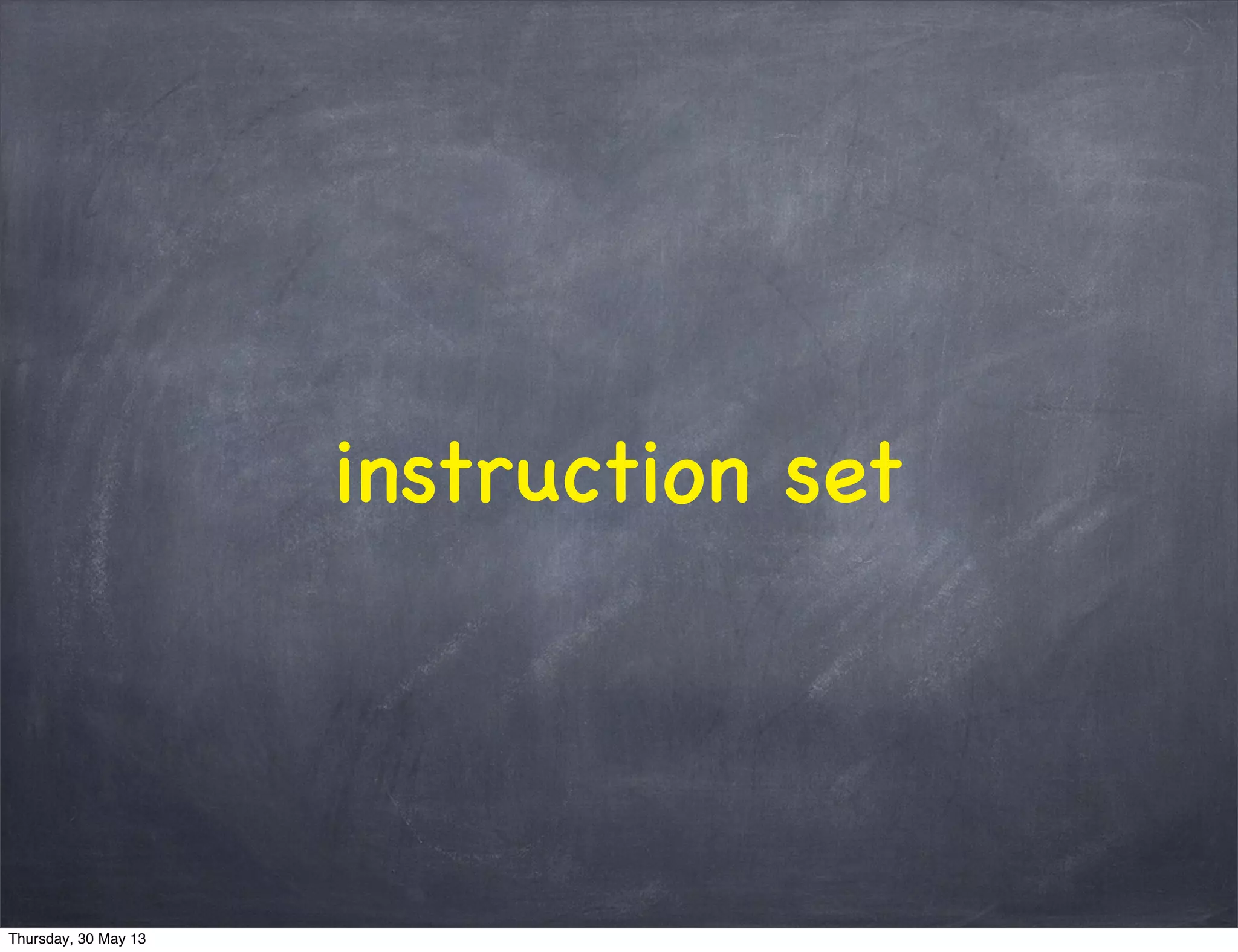instruction set
Thursday, 30 May 13
 