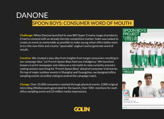SPOON BOYS: CONSUMER WORD OF MOUTH
Challenge: When Danone launched its new BIO Super Creamy range of products,
it had to c...