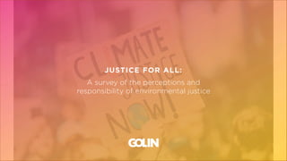 SLIDE
1
OF
32
JUSTICE FOR ALL:
A survey of the perceptions and
responsibility of environmental justice
 