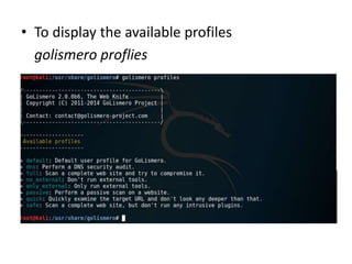 • To display the available profiles
golismero proflies
 