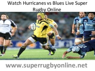 Watch Hurricanes vs Blues Live Super
Rugby Online
www.superrugbyonline.net
 