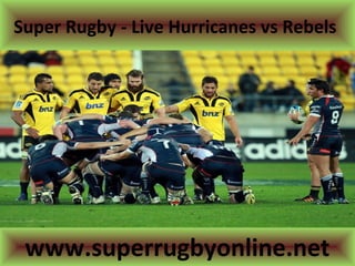 Super Rugby - Live Hurricanes vs Rebels
www.superrugbyonline.net
 