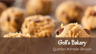 Goll’s Bakery
Quinlan Kimble-Brown
 