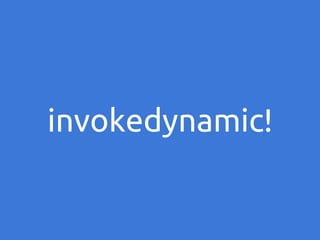 invokedynamic!

 