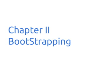 Chapter II
BootStrapping

 