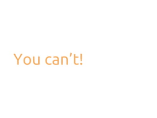 You can’t!

 