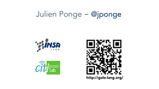 Julien Ponge - @jponge
http://golo-lang.org/
 