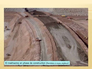 El makhazine en phase de construction (Remblais à noyau argileux)
 