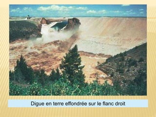 Digue en terre effondrée sur le flanc droit
 
