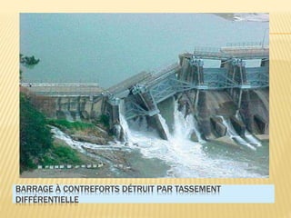 BARRAGE À CONTREFORTS DÉTRUIT PAR TASSEMENT
DIFFÉRENTIELLE
 