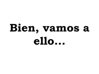 Bien, vamos a ello... 