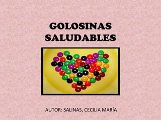 GOLOSINAS
SALUDABLES
AUTOR: SALINAS, CECILIA MARÍA
 