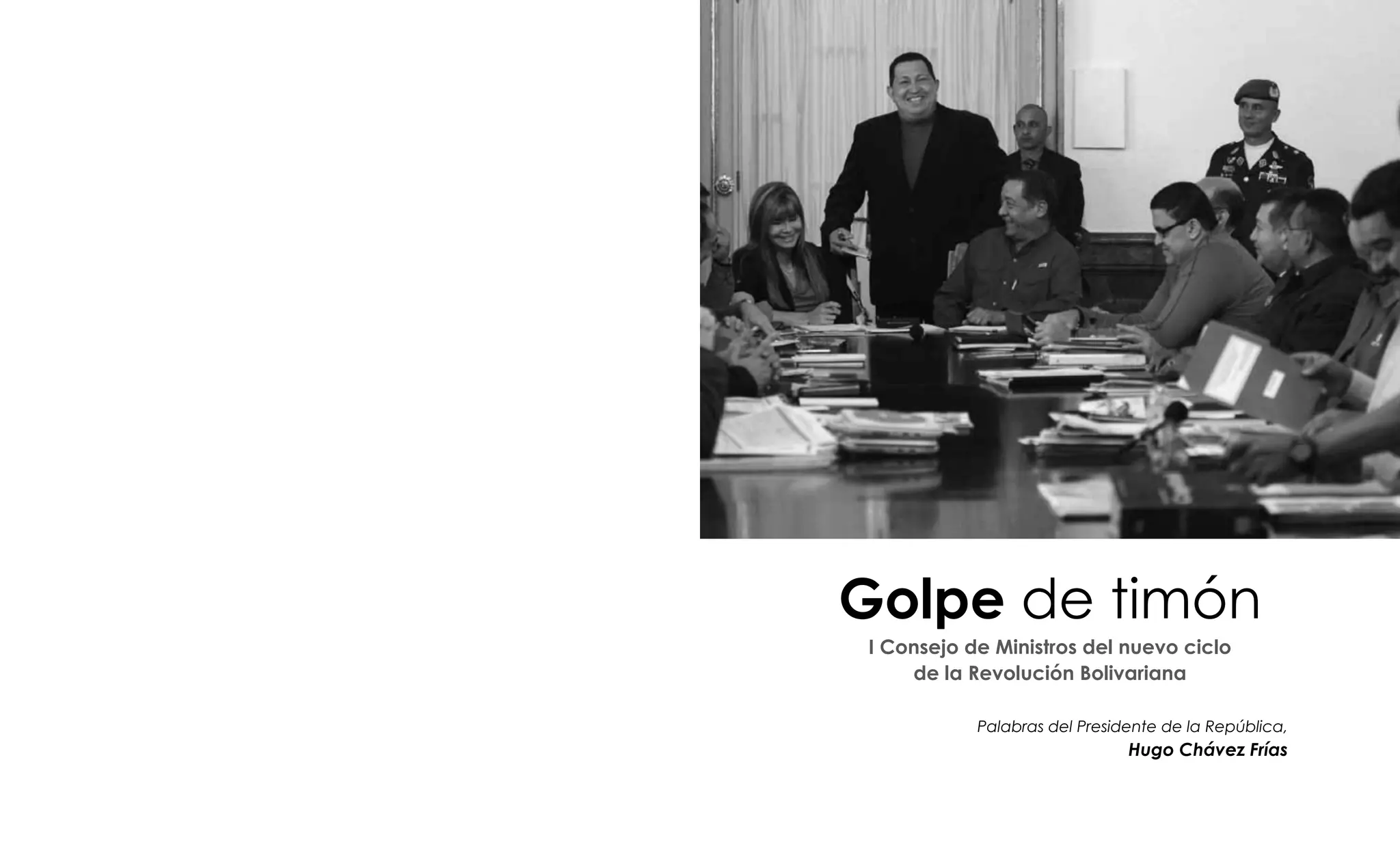 Golpe de timón
I Consejo de Ministros del nuevo ciclo
de la Revolución Bolivariana
Palabras del Presidente de la República,
Hugo Chávez Frías
 
