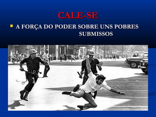 CALE-SECALE-SE
 A FORÇA DO PODER SOBRE UNS POBRESA FORÇA DO PODER SOBRE UNS POBRES
SUBMISSOSSUBMISSOS
 