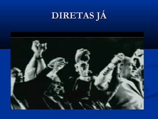 DIRETAS JÁDIRETAS JÁ
 