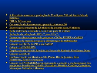 LEGADO DO REGIMELEGADO DO REGIME
 Legado do regime militarLegado do regime militar
 AA EmbratelEmbratel, a, a EletrobrásEletrobrás, a, a TelebrásTelebrás, Usina de, Usina de
Angra IAngra I, Usina de, Usina de Angra IIAngra II,, INPSINPS,, LBALBA,, FunabemFunabem,,
MobralMobral,, FunruralFunrural,, Usina Hidrelétrica deUsina Hidrelétrica de TucuruíTucuruí,,
Usina Hidrelétrica de ItaipuUsina Hidrelétrica de Itaipu,,
Usina Hidrelétrica de Ilha SolteiraUsina Hidrelétrica de Ilha Solteira,,
Programa Nacional do ÁlcoolPrograma Nacional do Álcool,,
Zona Franca de ManausZona Franca de Manaus,, PontePonte Rio-NiteróiRio-Niterói,,
NuclebrásNuclebrás,, Banco Central do BrasilBanco Central do Brasil,,
Polícia FederalPolícia Federal e oe o Conselho Monetário NacionalConselho Monetário Nacional..
E ainda:E ainda:
 