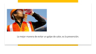 La mejor manera de evitar un golpe de calor, es la prevención.
 