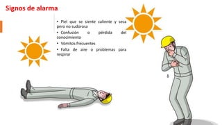 • Piel que se siente caliente y seca
pero no sudorosa
• Confusión o pérdida del
conocimiento
• Vómitos frecuentes
• Falta de aire o problemas para
respirar
Signos de alarma
 