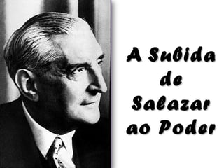 A Subida
de
Salazar
ao Poder

 