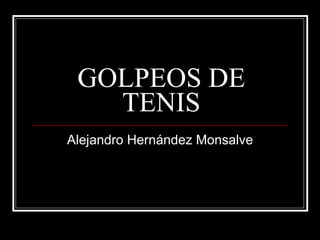GOLPEOS DE TENIS Alejandro Hernández Monsalve 