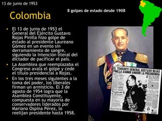 13 de junio de 1953
                                8 golpes de estado desde 1908
    Colombia
  • El 13 de junio de 1953 ...