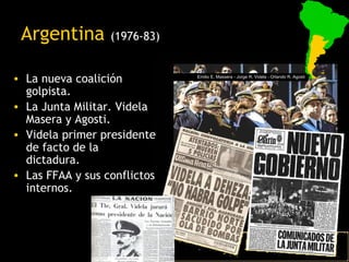 Argentina        (1976-83)


• La nueva coalición          Emilio E. Massera - Jorge R. Videla - Orlando R. Agosti


  gol...