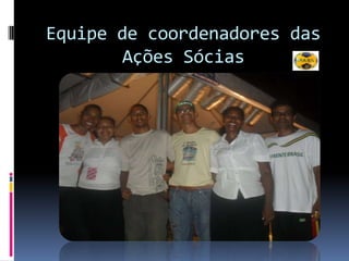 Equipe de coordenadores das Ações Sócias 