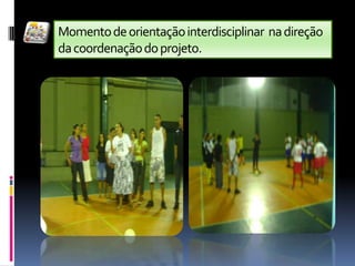 Momento de orientação interdisciplinar  na direção da coordenação do projeto. 