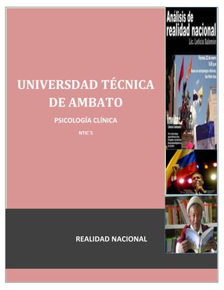 UNIVERSDAD TÉCNICA
    DE AMBATO
    PSICOLOGÍA CLÍNICA
           NTIC´S




          REALIDAD NACIONAL
 