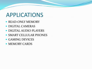 APPLICATIONS
 READ-ONLY MEMORY
 DIGITAL CAMERAS
 DIGITAL AUDIO PLAYERS
 SMART CELLULAR PHONES
 GAMING DEVICES
 MEMORY CARDS
 