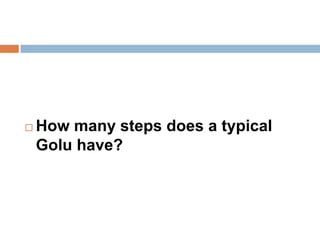  How many steps does a typical
Golu have?
 