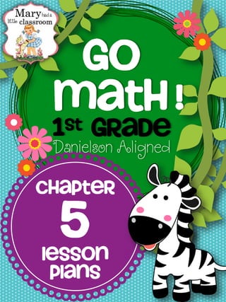 Go
Math !
1st Grade
Chapter
5
Lesson
Plans
 