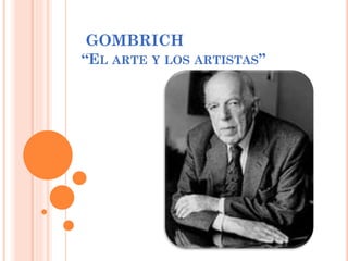GOMBRICH
“EL ARTE Y LOS ARTISTAS”

 