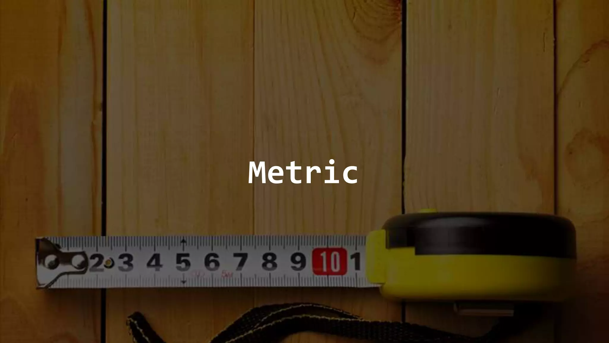 Metric
 