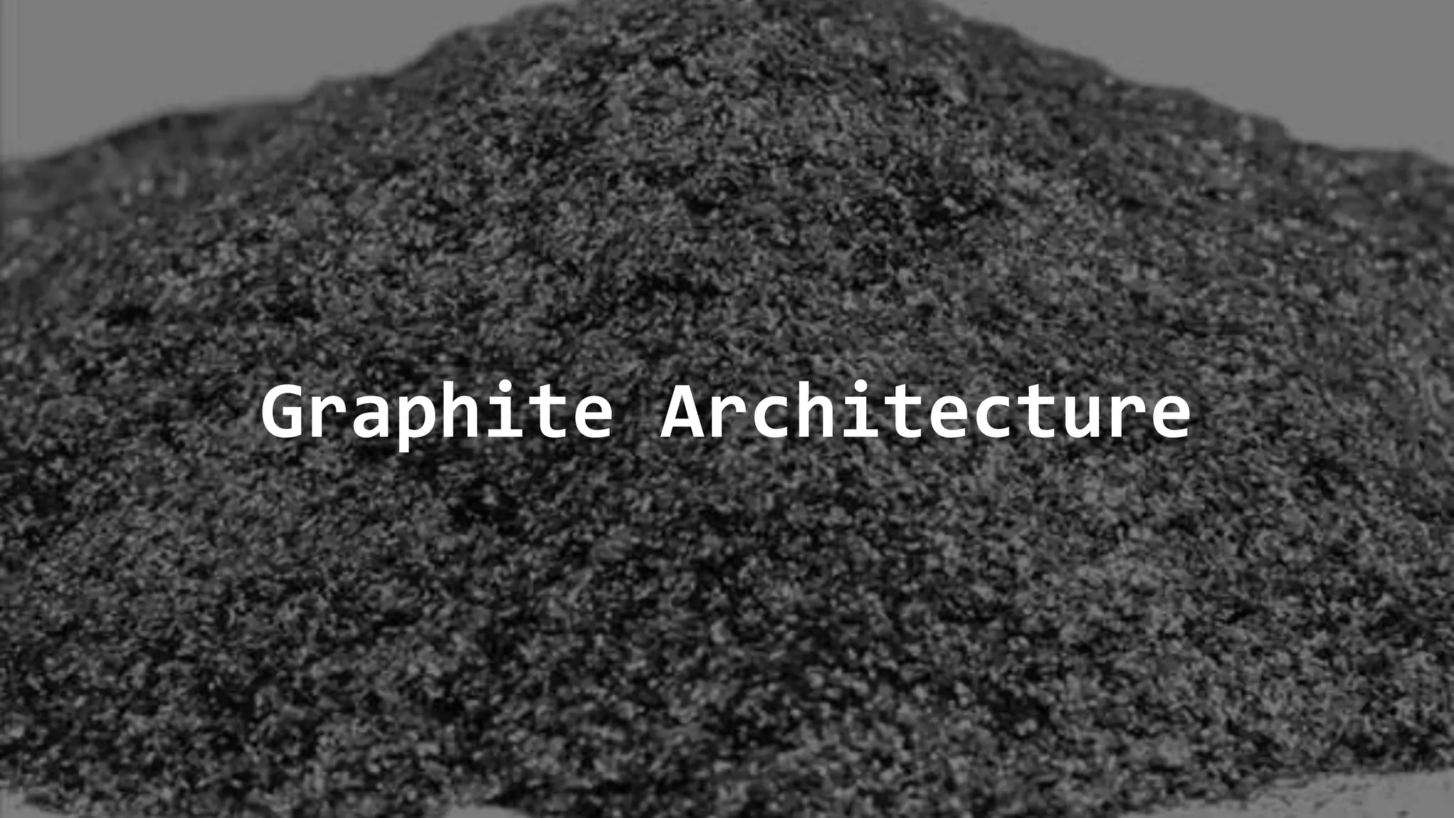 Graphite Architecture
 