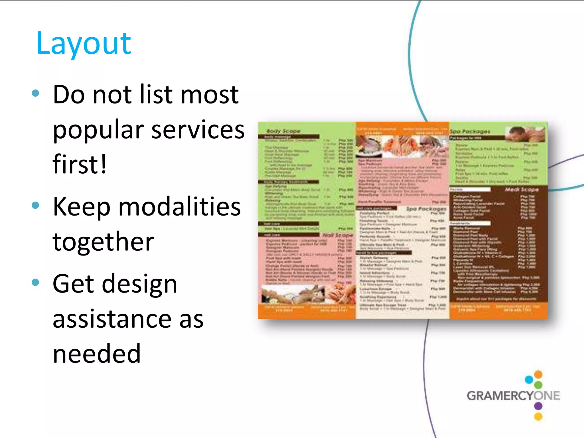 Layout
• Do not list most
  popular services
  first!
• Keep modalities
  together
• Get design
  assistance as
  needed
 
