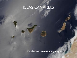 ISLAS CANARIAS La Gomera , naturaleza y magia 