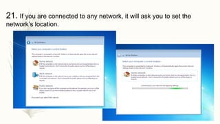 21. If you are connected to any network, it will ask you to set the
network’s location.
 